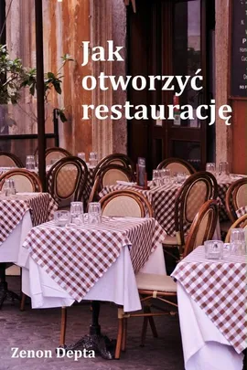 Jak otworzyć restaurację - Zenon Depta
