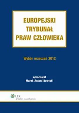 Europejski Trybunał Praw Człowieka. Wybór Orzeczeń 2012 - Marek Antoni Nowicki