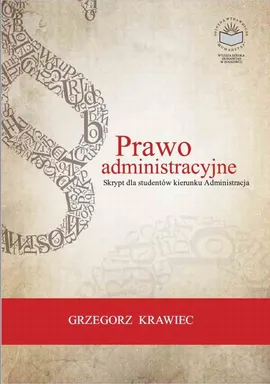 Prawo administracyjne. Skrypt dla studentów kierunku Administracja - Wybrane podstawowe pojęcia prawa administracyjnego - Grzegorz Krawiec