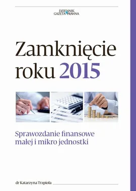Zamknięcie roku 2015 - Sprawozdanie finansowe małej i mikro jednostki - Katarzyna Trzpioła