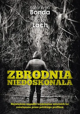 Zbrodnia niedoskonała - Bogdan Lach, Katarzyna Bonda