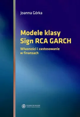 Modele klasy Sign RCA GARCH. Własności i zastosowanie w finansach - Joanna Górka