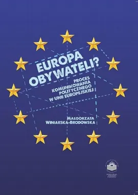 Europa obywateli? Proces komunikowania politycznego w Unii Europejskiej - Unia Europejska jako organizacja o specyficznym charakterze - Małgorzata Winiarska-Brodowska