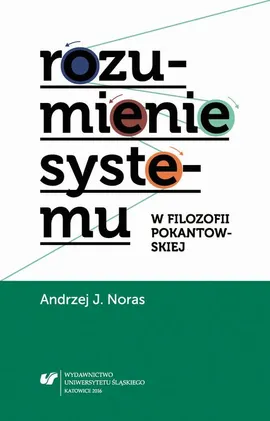 Rozumienie systemu w filozofii pokantowskiej - 06 Zamiast zakończenia — próba rekapitulacji; Literatura - Andrzej J. Noras