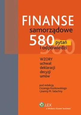 Finanse samorządowe. 580 pytań i odpowiedzi - Cezary Kosikowski, Joanna M. Salachna