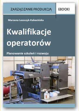 Kwalifikacje operatorów – planowanie szkoleń i rozwoju - Marzena Leszczyk-Kabacińska