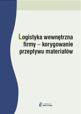 Logistyka wewnętrzna firmy korygowanie przepływu materiałów - Dominika Babalska