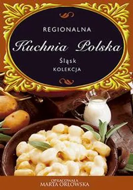 Śląsk. Regionalna kuchnia polska - O-press, Praca zbiorowa