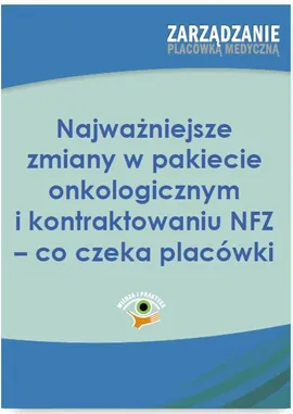 Najważniejsze zmiany w pakiecie onkologicznym i kontraktowaniu NFZ – co czeka placówki - Dorota Kaczmarczyk