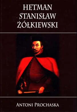 Hetman Stanisław Żółkiewski - Outlet - Antoni Prochaska