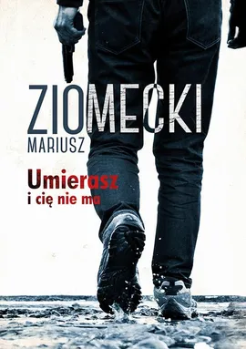 Umierasz i cię nie ma - Mariusz Ziomecki