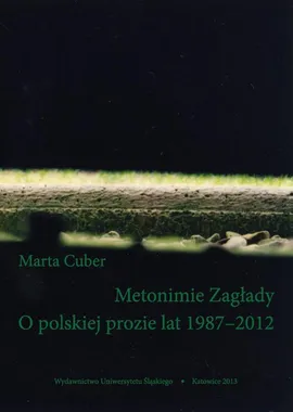 Metonimie Zagłady. O polskiej prozie lat 1987–2012 - 01 Stanowiska i przeglądy - Marta Cuber
