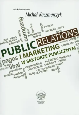 Public Relations i marketing w sektorze publicznym - Marta Więckiewicz: Odkrywany czy odkryty potencjał komunikacyjny? O wykorzystaniu mikroblogu jako narzędzia internetowego public relations w sektorze publicznym