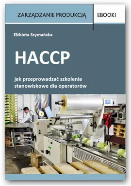 HACCP – jak przeprowadzać szkolenia stanowiskowe dla operatorów - Elżbieta Szymańska
