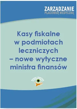 Kasy fiskalne w podmiotach leczniczych - nowe wytyczne ministra finansów - Zuzanna Świerc