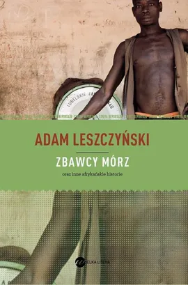 Zbawcy mórz - Adam Leszczyński