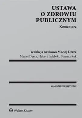 Ustawa o zdrowiu publicznym. Komentarz - Hubert Izdebski, Maciej Dercz, Tomasz Rek