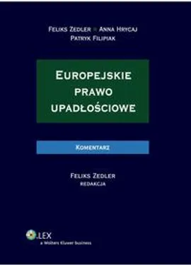 Europejskie prawo upadłościowe. Komentarz - Anna Hrycaj, Feliks Zedler, Patryk Filipiak