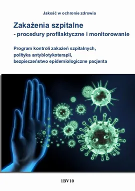 Zakażenia szpitalne procedury profilaktyczne i monitorowanie. - Anna Błażejczyk