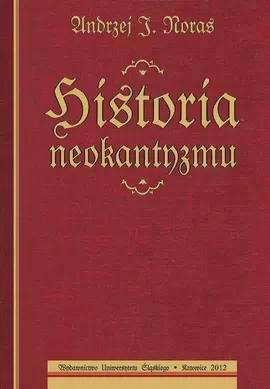Historia neokantyzmu - 07 Rozdz. 9, cz. 2. Wczesny neokantyzm: Kierunek metafizyczny - Andrzej J. Noras