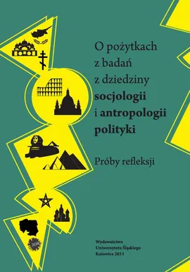 O pożytkach z badań z dziedziny socjologii i antropologii polityki - 11 Kształtowanie przestrzeni publicznych Katowic w świetle antropologii polityki