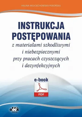 Instrukcja postępowania z materiałami szkodliwymi i niebezpiecznymi przy pracach czyszczących i dezynfekcyjnych - Halina Wojciechowska-Piskorska