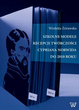 Szkolne modele recepcji twórczości Cypriana Norwida do 2010 roku - Wioletta Zórawska