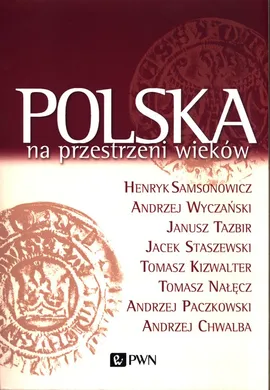 Polska na przestrzeni wieków - Outlet - Henryk Samsonowicz, Jacek Staszewski, Janusz Tazbir, Andrzej Wyczański