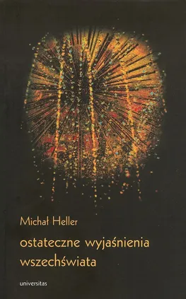 Ostateczne wyjaśnienia wszechświata - Outlet - Michał Heller