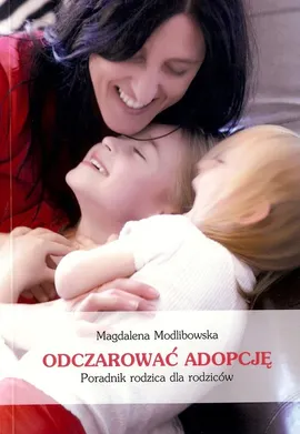 Odczarować adopcję - Magdalena Modlibowska