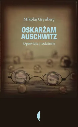 Oskarżam Auschwitz. Opowieści rodzinne - Outlet - Mikołaj Grynberg