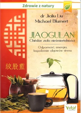 Jiaogulan. Chińskie zioło nieśmiertelności - Outlet - M. Blumert, J. Liu
