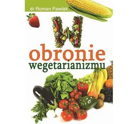 W obronie wegetarianizmu - Roman Pawlak