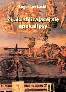 Znaki zbliżającej się apokalipsy - Bogusław Łaski