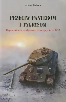 Przeciw panterom i tygrysom. Wspomnienia czołgistów walczących w T-34 - Artiom Drabkin