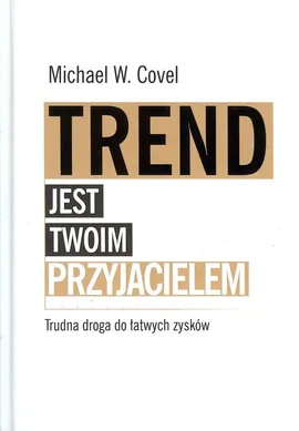 Trend jest twoim przyjacielem - COVEL MICHAEL W.