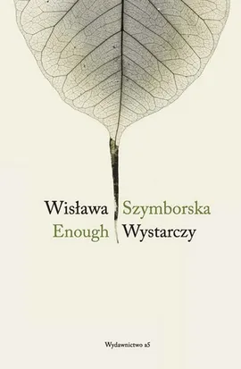Enough / Wystarczy - Wisława Szymborska