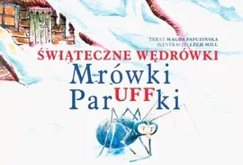 Świąteczne wędrówki mrówki Paruffki - Magda Papuzińska