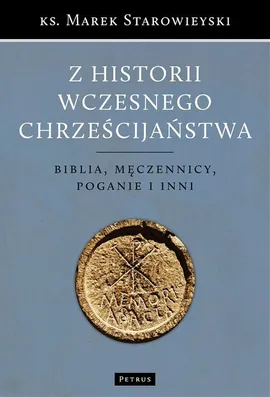 Z historii wczesnego chrześcijaństwa Z historii wczesnego chrześcijaństwa - Outlet - Marek Starowieyski