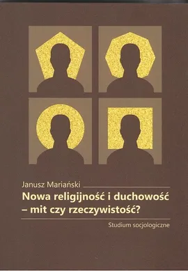 Nowa religijność i duchowość mit czy rzeczywistość? - Janusz Mariański