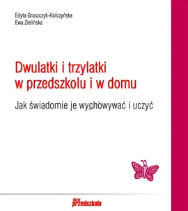 Dwulatki i trzylatki w przedszkolu i domu - Outlet - Edyta Gruszczyk-Kolczyńska, Ewa Zielińska