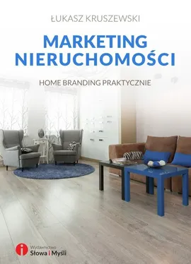 Marketing nieruchomości. Home branding praktycznie - Łukasz Kruszewski