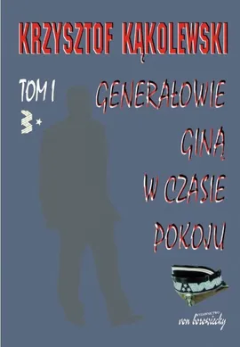 Generałowie giną w czasie pokoju Tom 1 - Krzysztof Kąkolewski