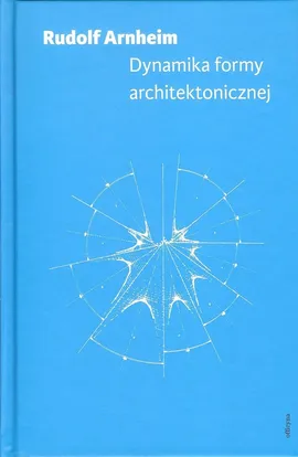Dynamika formy architektonicznej - Rudolf Arnheim