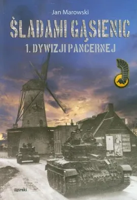 Śladami gąsienic 1. Dywizji Pancernej (mk) - Jan Marowski