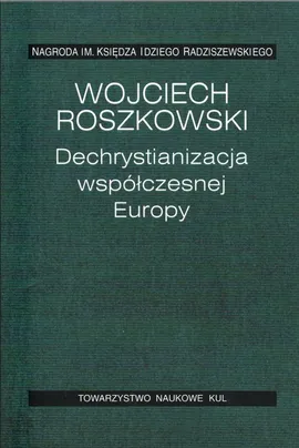 Dechrystianizacja współczesnej Europy - Wojciech Roszkowski