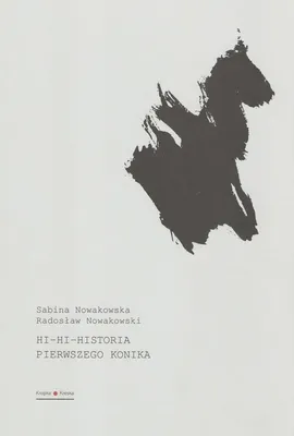 Hi hi historia pierwszego konika - Sabina Nowakowska, Radosław Nowakowski