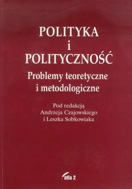 Polityka i polityczność - Andrzej Czajowski, Leszek Sobkowiak