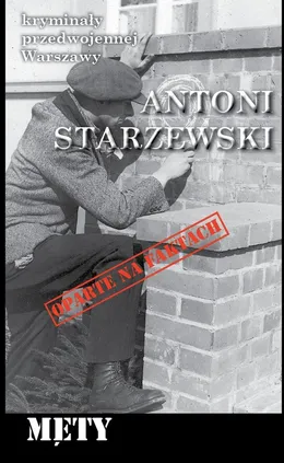 Męty Kryminały Przedwojennej Warszawy - Antoni Starzewski