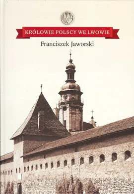 Królowie polscy we Lwowie - Franciszek Jaworski